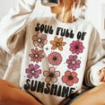 thumbnail image 1 of Soul Full of Sunshine Sweatshirt, Floral Spring Pullover, Summer Self-Love Inspirational Sweatshirt, 1 of 5