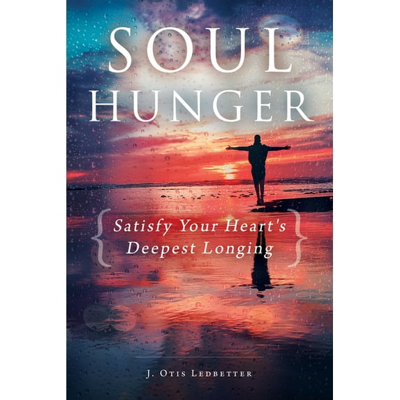 Soul Hunger: Satisfy Your Heart's Deepest Longing, (Paperback)
