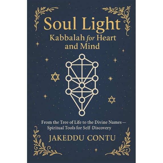 Soul Light: Kabbalah for Heart and Mind: From the Tree of Life to the Divine Names - Spiritual Tools for Self-Discovery, (Paperback)