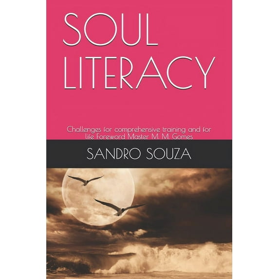 Soul Literacy: Challenges for comprehensive training and for life Foreword Master M. M. Gomes (Paperback)