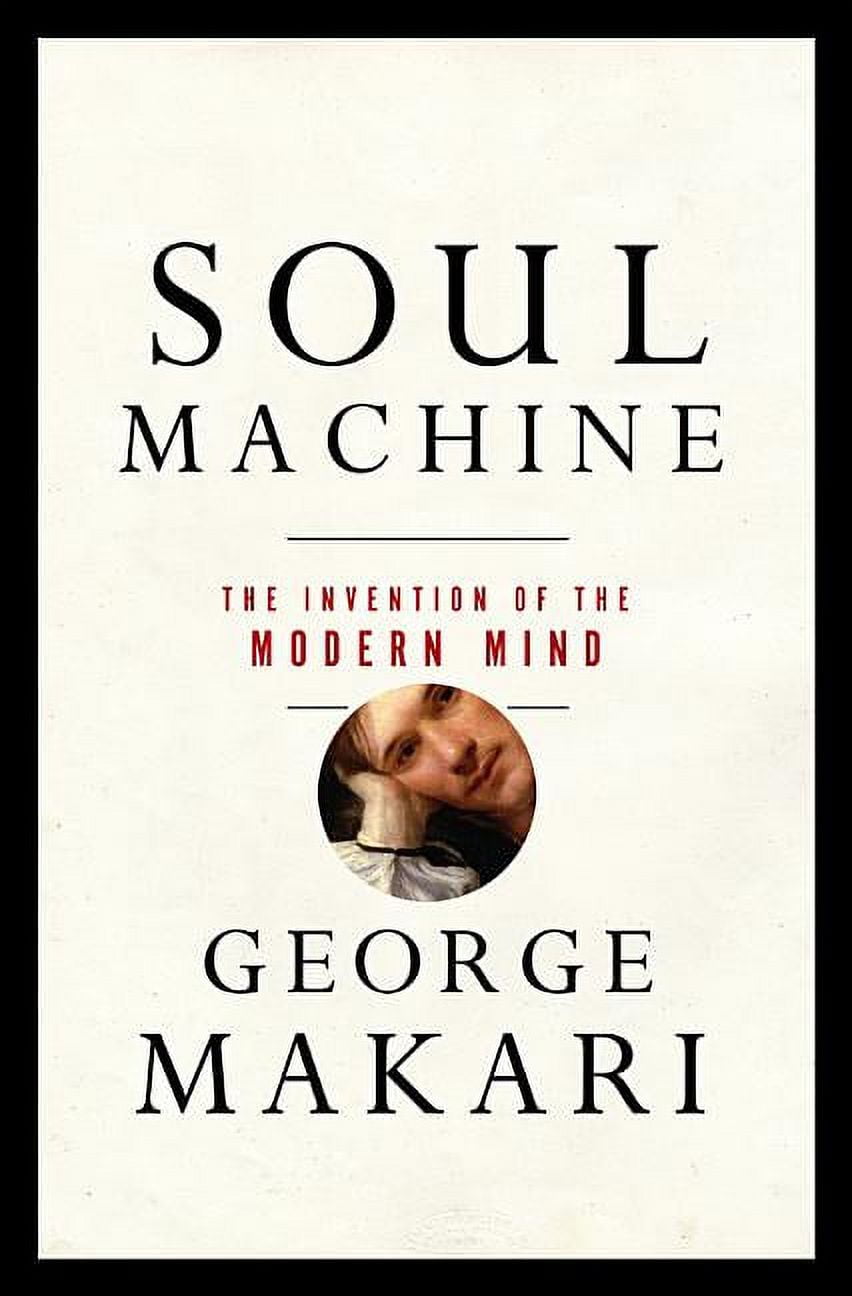 Soul Machine: The Invention of the Modern Mind Hardcover