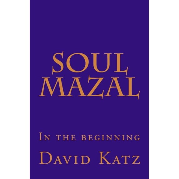 Soul Mazal: In the beginning Paperback 1523935200 9781523935208 David Katz