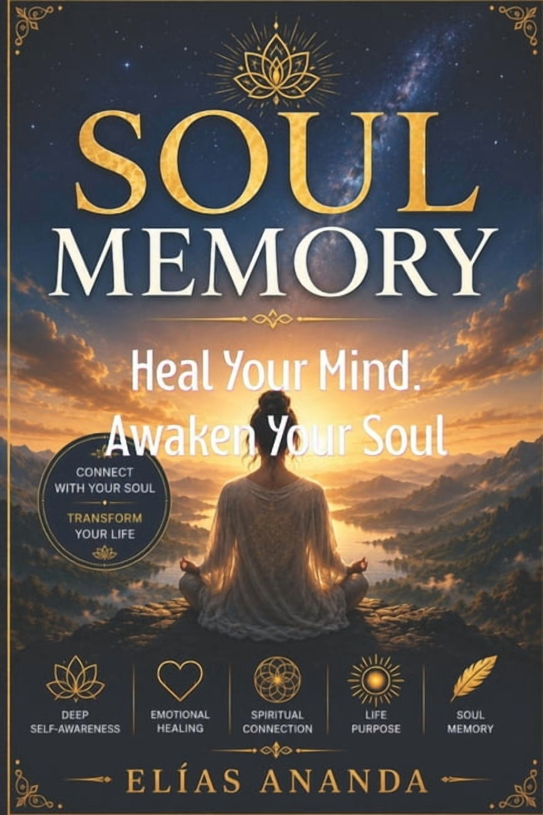 Soul Memory: A Spiritual Guide to Inner Healing, Emotional Clarity and Conscious Transformation, (Paperback)