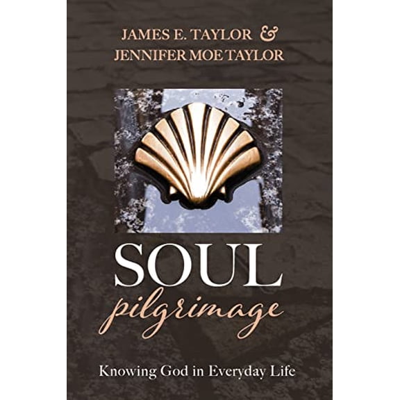 Pre-Owned Soul Pilgrimage: Knowing God in Everyday Life (Paperback) by James E Taylor, Jennifer M Taylor