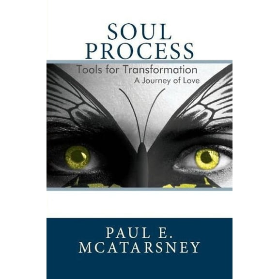 Soul Process: Tools for Transformation, A Journey of love, (Paperback)