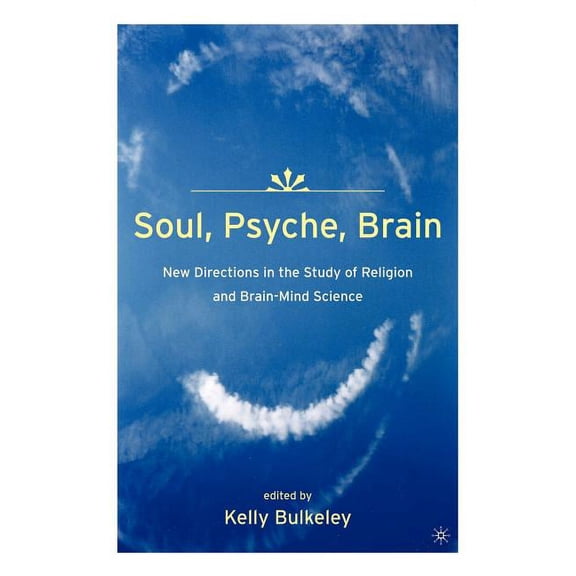 Soul, Psyche, Brain: New Directions in the Study of Religion and Brain-Mind Science, (Paperback)