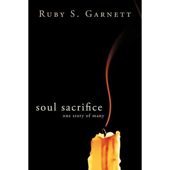 Soul Sacrifice: One Story of Many Paperback Ruby S. Garnett