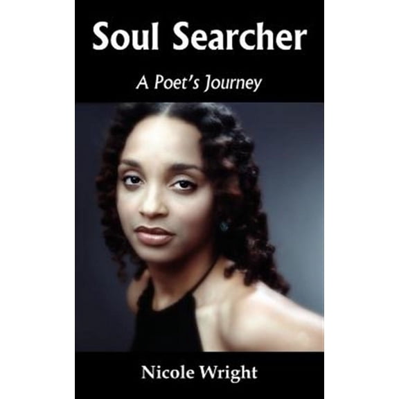 Soul Searcher : The Path to Culminated Soulmate Union, And the Bliss of Cosmic Oneness, Bound And Centered by the Love of Yahweh.