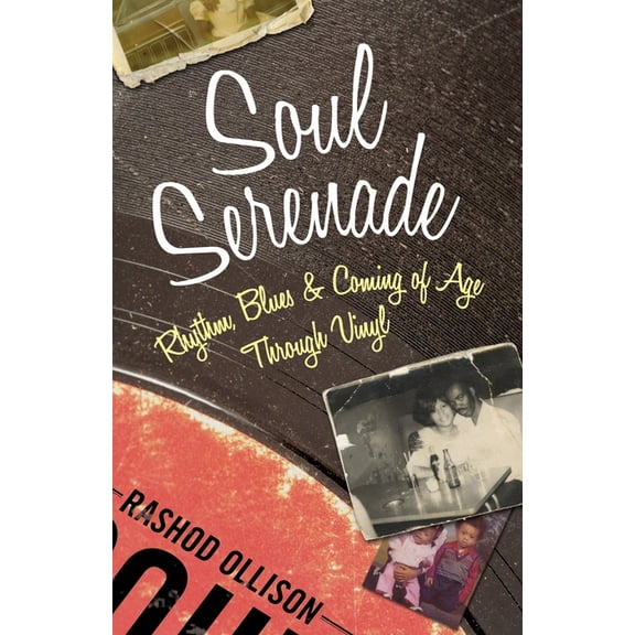 Soul Serenade : Rhythm, Blues & Coming of Age Through Vinyl (Hardcover)