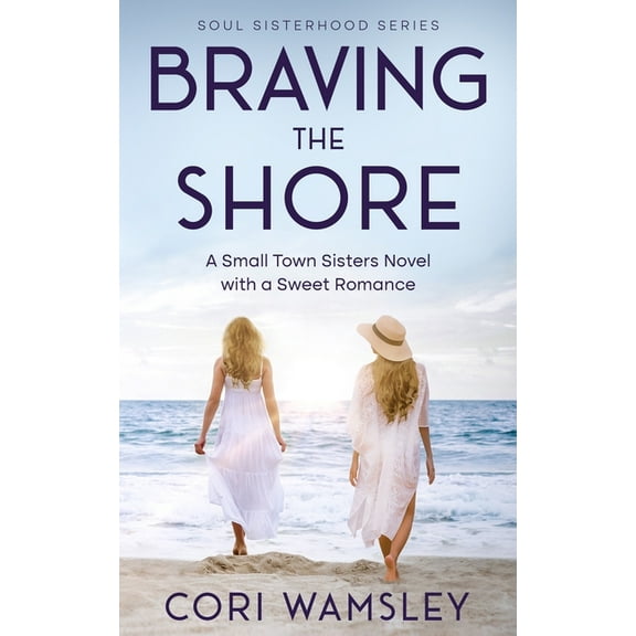 Soul Sisterhood Braving the Shore: A Small Town Sisters Novel with a Sweet Romance, (Paperback)