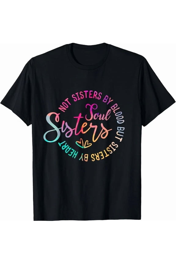 Soul Sisters Funny Best Friend Best Sister T-Shirt Unisex S-5XL Hot Trending Shirt, Vintage Birthday Gift