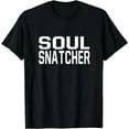 thumbnail image 1 of Soul Snatcher Funny T-Shirt, 1 of 4