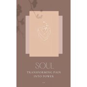 Soul Transforming pain into power, Paperback
