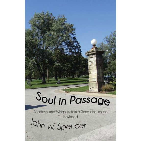 Soul in Passage: Shadows and Whispers from a Sane and Insane Boyhood, (Paperback)
