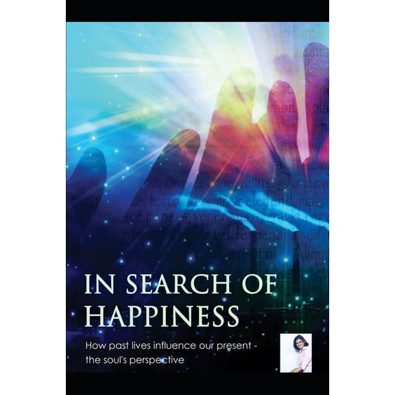 The Soul's Perspective IN SEARCH OF HAPPINESS, the soul's perspective: Effect of Past Lives on IDF in Present Life, Scripts & Steps of Past Lif, Book 1, (Paperback)