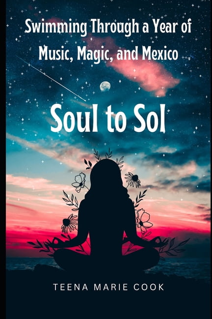Soul to Sol: Swimming Through a Year of Music, Magic, and Mexico, (Paperback)
