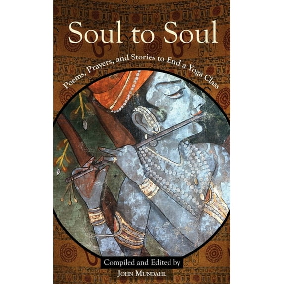 Soul to Soul: Poems, Prayers and Stories to End a Yoga Class, (Paperback)