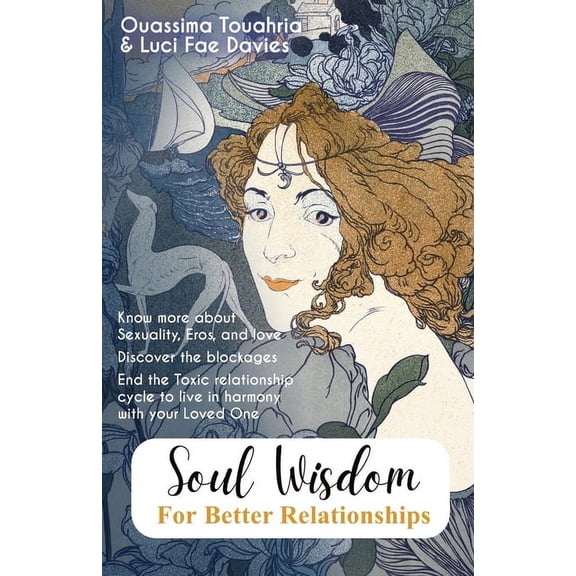 Soul wisdom for better Relationships: Know more about Sexuality, Eros, and love. Discover the blockages. End the Toxic relationship cycle to live in harmony with your Loved One (Paperback)