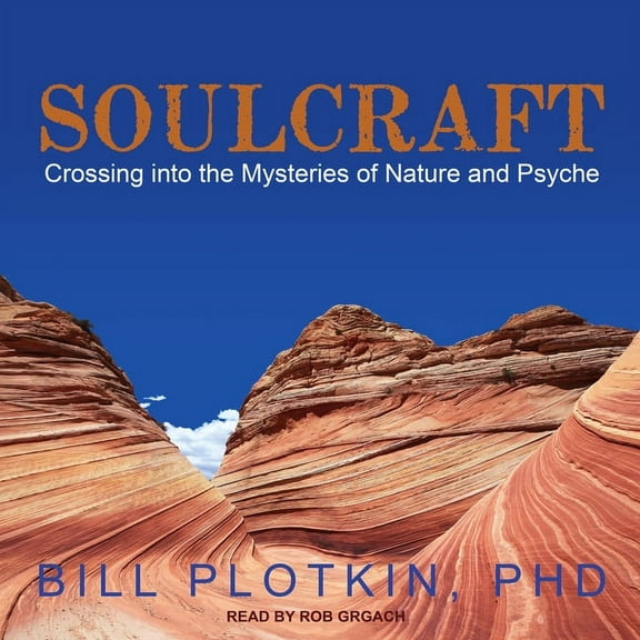 Soulcraft: Crossing Into the Mysteries of Nature and Psyche (Audiobook)