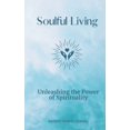 thumbnail image 1 of Soulful Living: Unleashing the Power of Spirituality, (Paperback), 1 of 1
