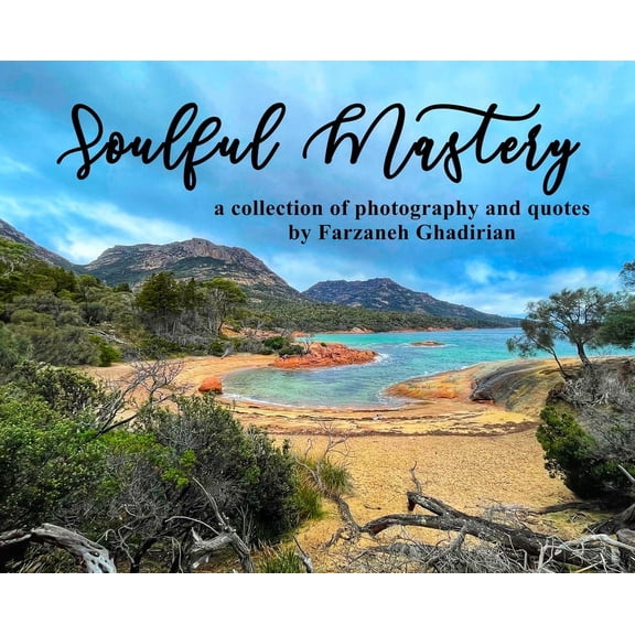 Soulful Mastery: a collection of photography and quotes, (Hardcover)