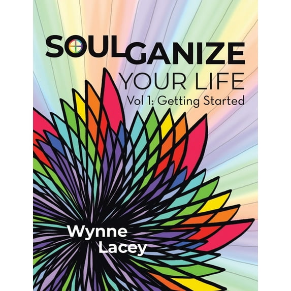 Soulganize Your Life: Vol 1: Getting Started, (Paperback)