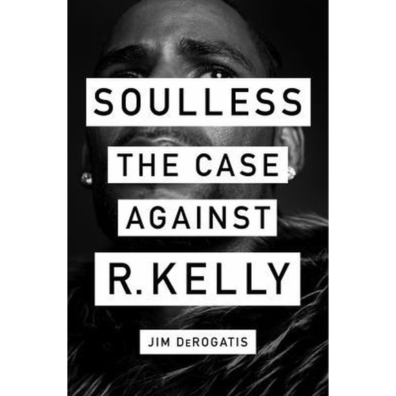 Pre-Owned Soulless: The Case Against R. Kelly, 9781419740077, 1419740075, Hardcover, 1 edition