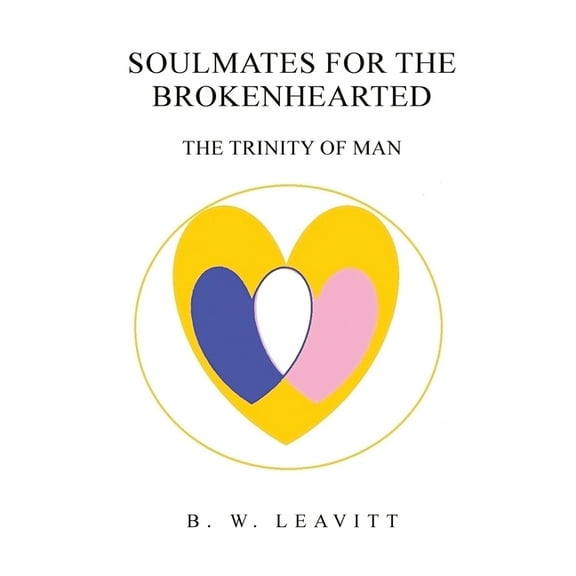 Soulmates for the Brokenhearted: The Trinity of Man, (Paperback)