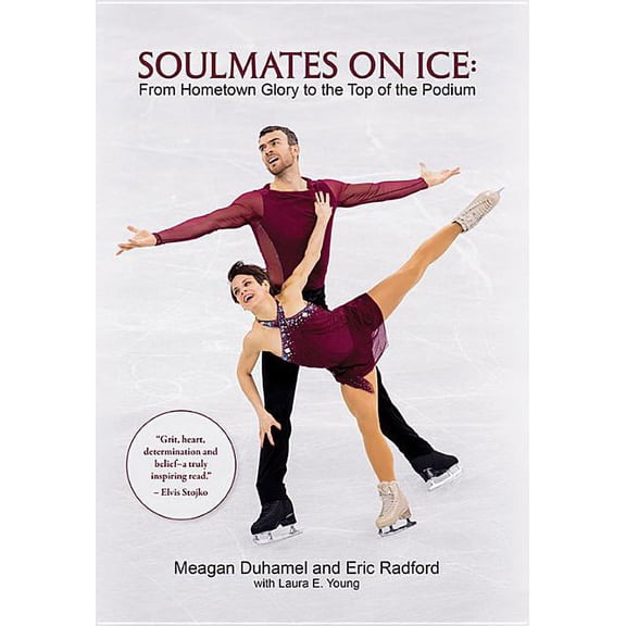 Soulmates on Ice: From Hometown Glory to the Top of the Podium  Paperback  1988989019 9781988989013 Meagan Duhamel, Eric Radford