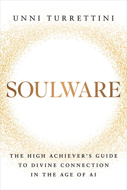 Soulware: The High Achiever's Guide to Divine Connection in the Age of AI, (Hardcover)