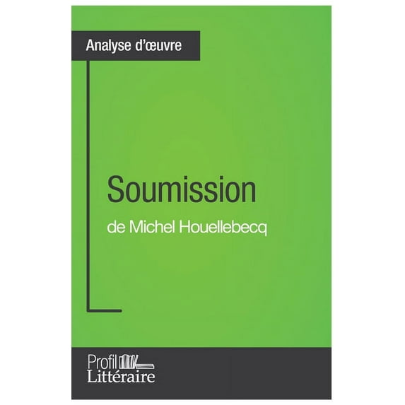 Soumission de Michel Houellebecq (Analyse approfondie): Approfondissez votre lecture de cette oeuvre avec notre profil l, (Paperback)
