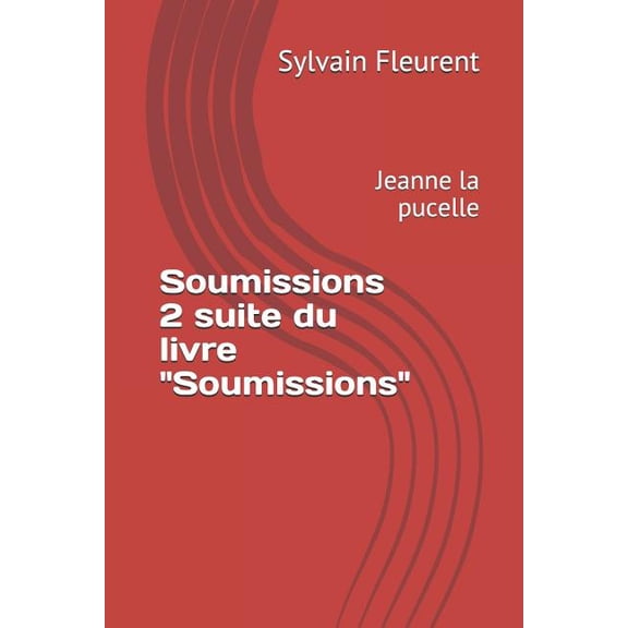 Soumissions 2 suite du livre "Soumissions" : Jeanne la pucelle (Paperback)