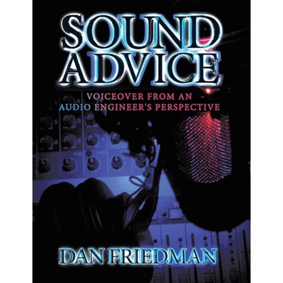 Pre-Owned Sound Advice: Voiceover from an Audio Engineer's Perspective (Paperback) 1452037906 9781452037905