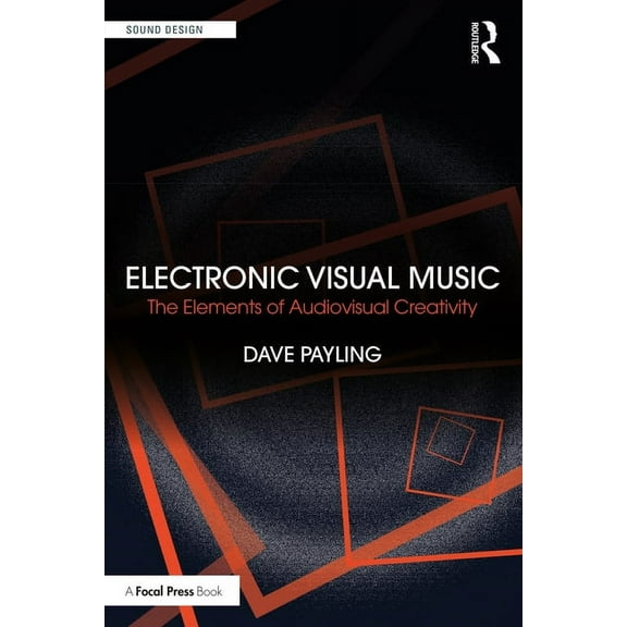 Sound Design Electronic Visual Music: The Elements of Audiovisual Creativity, (Paperback)