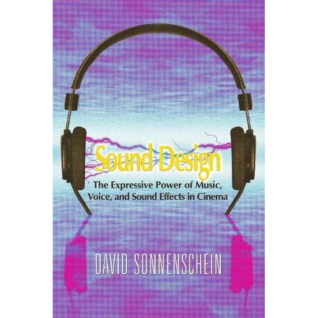 Sound Design The Expressive Power of Music, Voice and Sound Effects in