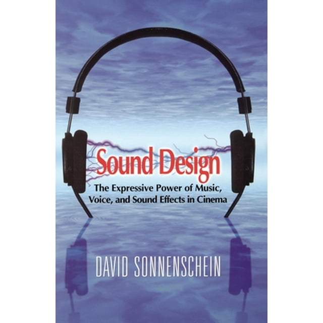 Sound Design The Expressive Power of Music, Voice and Sound Effects in