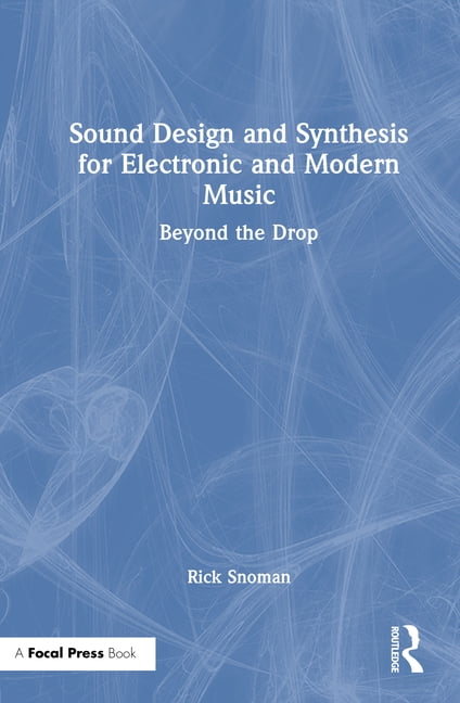 Sound Design and Synthesis for Electronic and Modern Music: Beyond the Drop, (Hardcover)