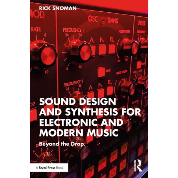 Sound Design and Synthesis for Electronic and Modern Music: Beyond the Drop, (Paperback)