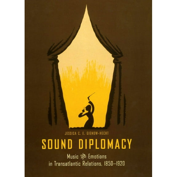 Sound Diplomacy : Music and Emotions in Transatlantic Relations, 1850-1920 (Paperback)
