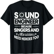 Sound Engineer Because Singers Need Heroes Too Audio Editor T-Shirt