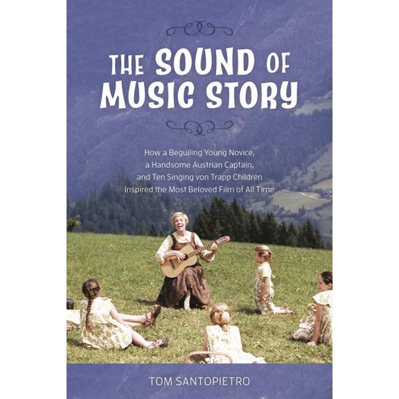 The Sound of Music Story: How a Beguiling Young Novice, a Handsome Austrian Captain, and Ten Singing Von Trapp Children , (Paperback)