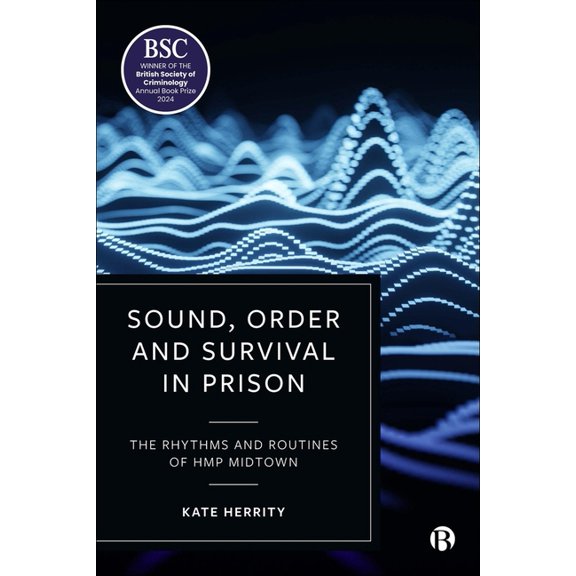 Sound, Order and Survival in Prison: The Rhythms and Routines of Hmp Midtown, (Paperback)