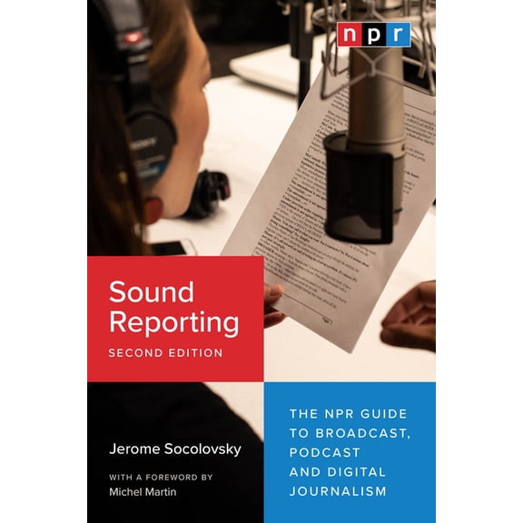 Sound Reporting, Second Edition: The NPR Guide to Broadcast, Podcast and Digital Journalism, (Paperback)