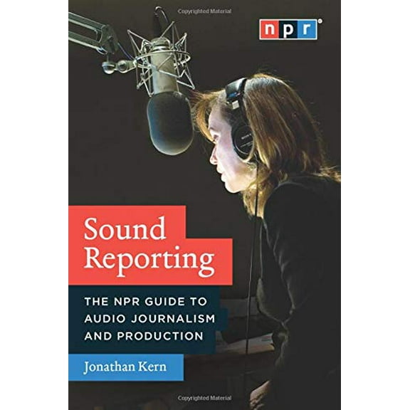 Pre-Owned Sound Reporting: The NPR Guide to Audio Journalism and Production (Paperback) 0226431789 9780226431789
