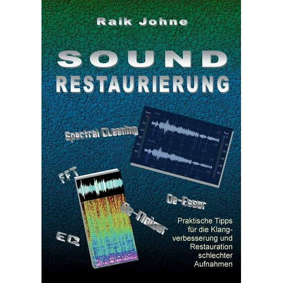 Sound-Restaurierung: Praktische Tipps für die Klangverbesserung und Restauration schlechter Aufnahmen, (Paperback)