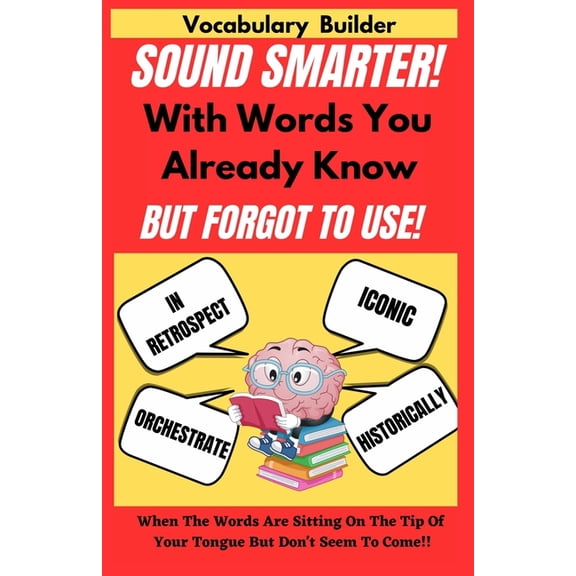 The Sound Smarter Vocabulary Collection Sound Smarter With Words You Already Know But Forgot To Use (Vocabulary Builder): Sound Sophisticated Without Sounding N, (Paperback)