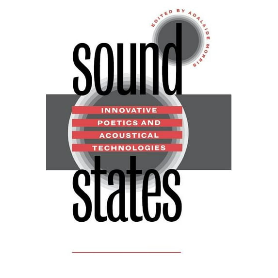 Sound States: Innovative Poetics and Acoustical Technologies, (Paperback)