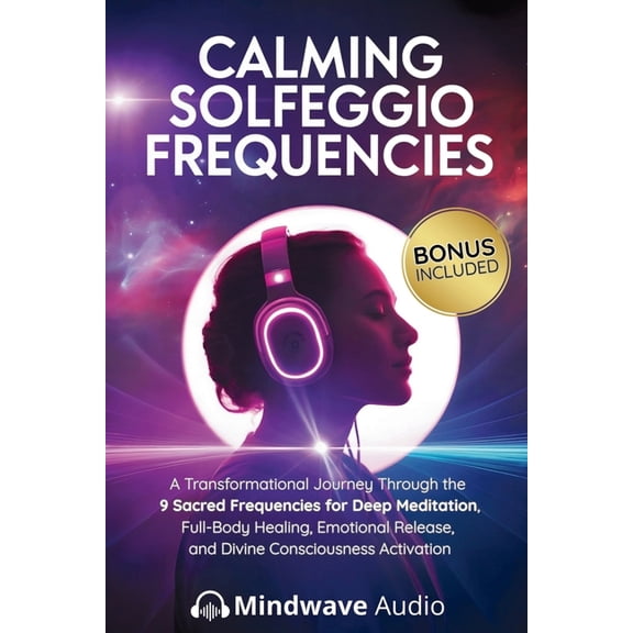 Sound Therapy & Deep Healing Frequencies Calming Solfeggio Frequencies: A Transformational Journey Through the 9 Sacred Frequencies for Deep Meditation, Full-Bod, Book 1, (Paperback)