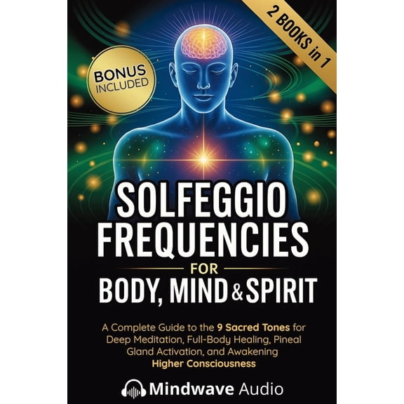 Sound Therapy & Deep Healing Frequencies Solfeggio Frequencies for Body, Mind & Spirit: A Complete Guide to the 9 Sacred Tones for Deep Meditation, Full-Body Hea, Book 3, (Paperback)