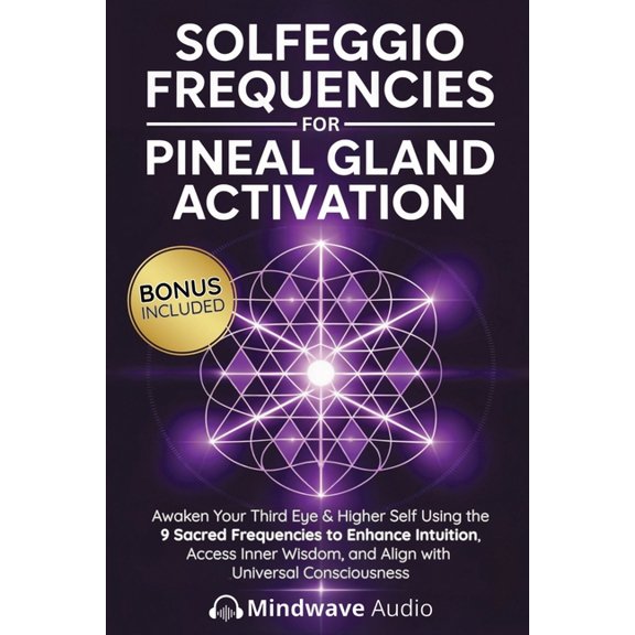 Sound Therapy & Deep Healing Frequencies Solfeggio Frequencies for Pineal Gland Activation: Awaken Your Third Eye & Higher Self Using the 9 Sacred Frequencies to, Book 2, (Paperback)